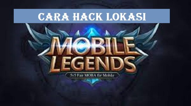 Cara Hack Lokasi Mobile Legends (100% Work)