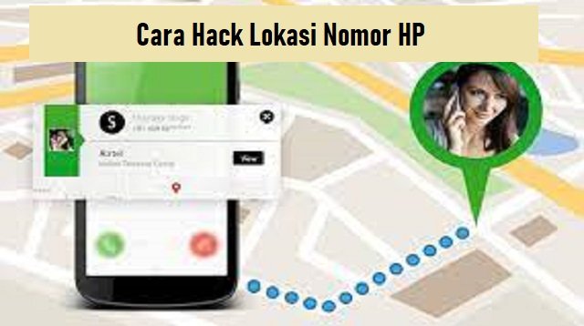2 Cara Hack Lokasi Nomor HP, Ampuh dan Mudah