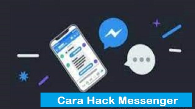 Cara Hack Messenger yang Bisa Anda Terapkan