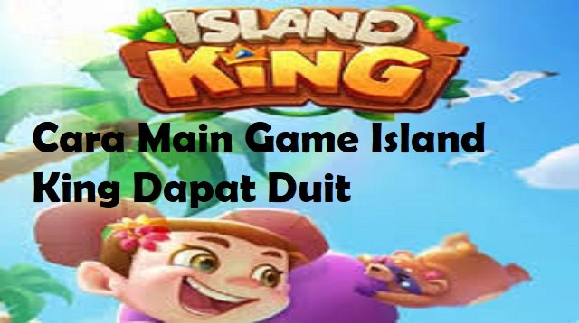 Cara Main Game Island King Dapat Duit (Ternyata Mudah)