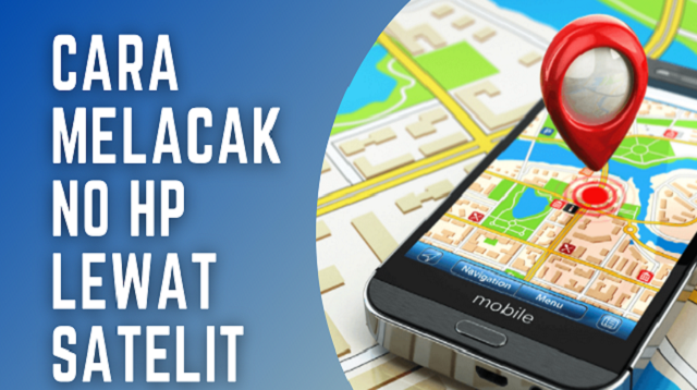 3 Cara Melacak Nomor HP Lewat Satelit