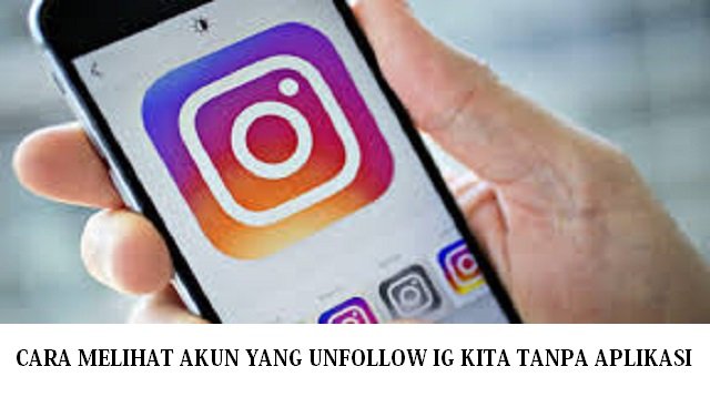 Cara Melihat Akun yang Unfollow IG Kita Tanpa Aplikasi