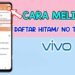 Cara Melihat Daftar Hitam di HP VIVO 7 Cara Sadap WhatsApp Lewat IMEI