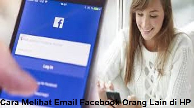 Cara Melihat Email Facebook Orang Lain di HP
