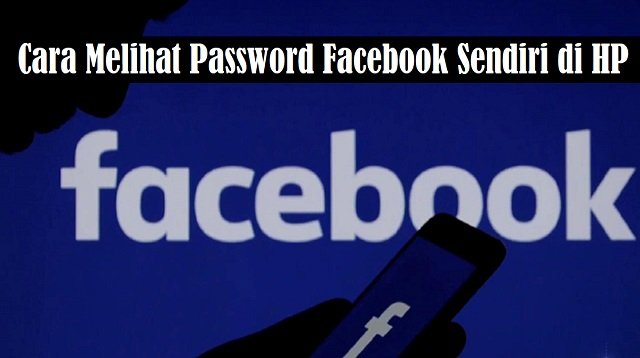 Cara Melihat Password Facebook Sendiri di HP
