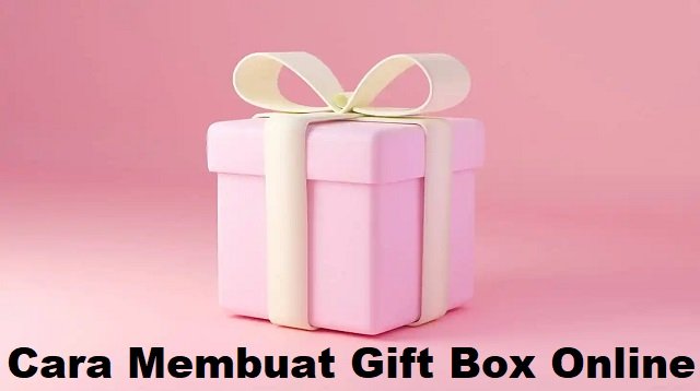 Cara Membuat Gift Box Online Dari Kertas dan Mika