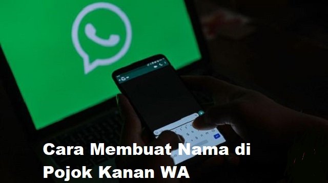 Cara Membuat Nama di Pojok Kanan WA di Android dan iPhone