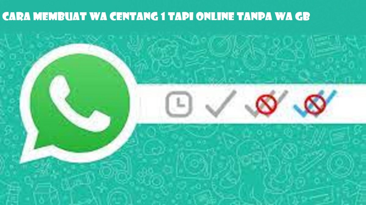 Cara Membuat WA Centang 1 Tapi Online Tanpa WA GB