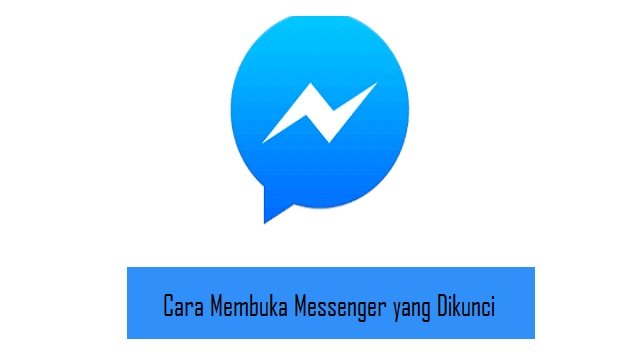 Cara Membuka Messenger yang Dikunci (Jarang Diketahui)