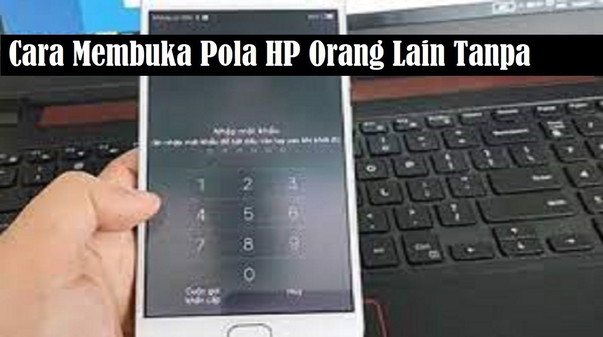 3 Cara Membuka Pola HP Orang Lain Tanpa Reset