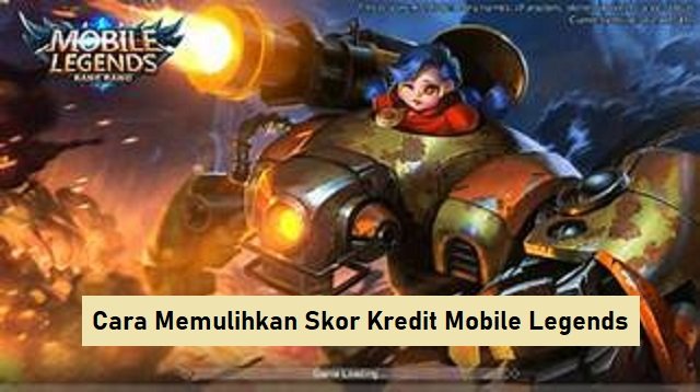 2 Cara Memulihkan Skor Kredit Mobile Legends