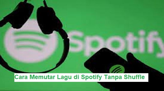 Cara Memutar Lagu di Spotify Tanpa Shuffle (Lengkap)