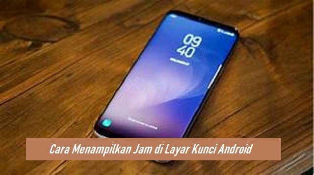 Cara Menampilkan Jam di Layar Kunci Android