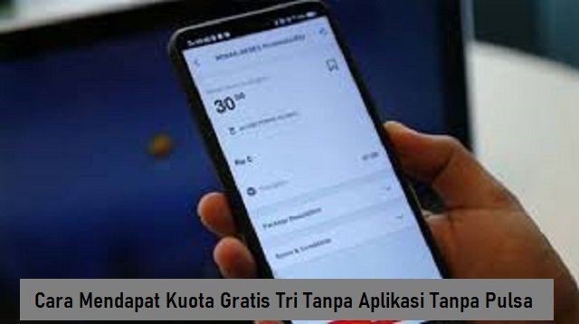 Cara Mendapat Kuota Gratis Tri Tanpa Aplikasi Tanpa Pulsa