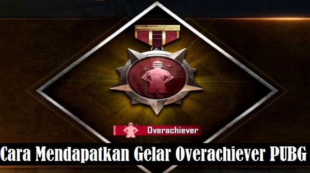 Cara Mendapatkan Gelar Overachiever PUBG Mobile