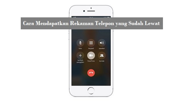 Cara Mendapatkan Rekaman Telepon yang Sudah Lewat (Metode Resmi)