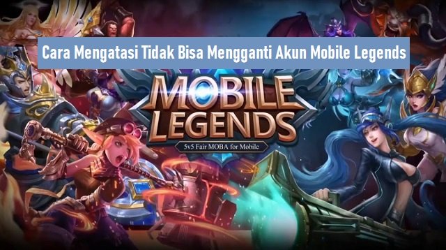 Cara Mengatasi Tidak Bisa Mengganti Akun Mobile Legends (Masih Work!)