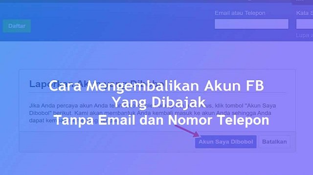 Cara Mengembalikan Akun FB yang Dibajak Tanpa Email dan Nomor Telepon