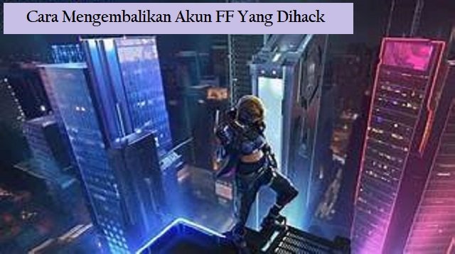Cara Mengembalikan Akun FF yang Dihack (Step-by-Step)