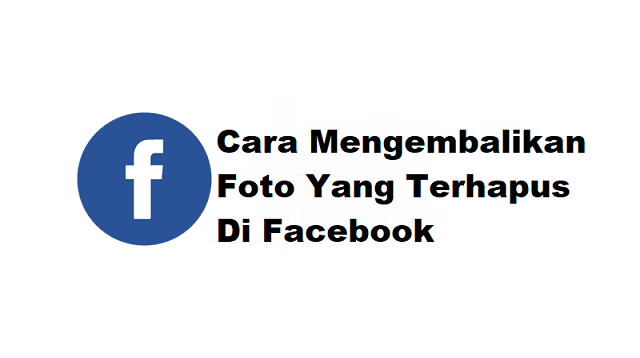 Cara Mengembalikan Foto yang Terhapus di Facebook