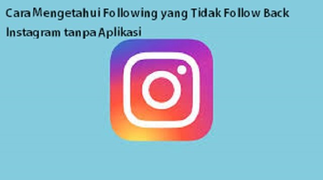 Cara Mengetahui Following yang Tidak Follow Back Instagram tanpa Aplikasi