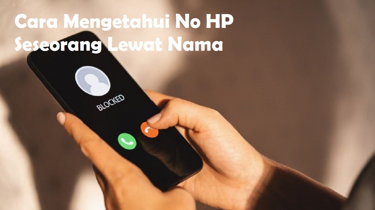4 Cara Mengetahui Nomor HP Seseorang Lewat Nama