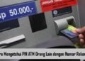 Cara Mengetahui PIN ATM Orang Lain dengan Nomor Rekening (Jarang Diketahui)