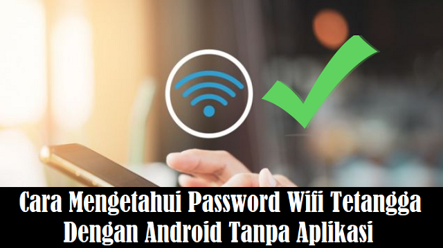 Cara Mengetahui Password Wifi Tetangga Dengan Android Tanpa Aplikasi