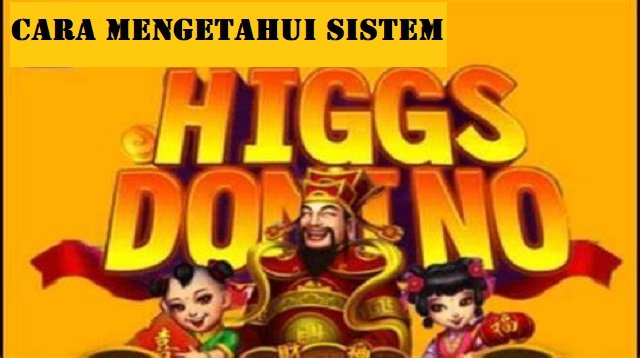 Cara Mengetahui Sistem Higgs Domino, Mudah