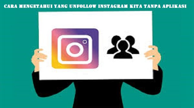 Cara Mengetahui yang Unfollow Instagram Kita Tanpa Aplikasi