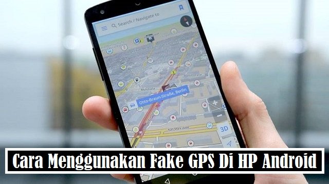 Cara Menggunakan Fake GPS di HP Android