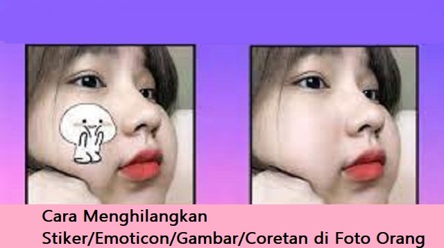 Cara Menghilangkan Stiker, Emoticon, Gambar atau Coretan di Foto Orang