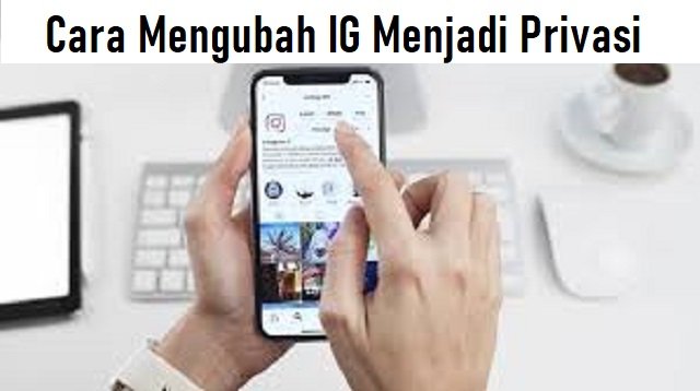 Cara Mengubah IG Menjadi Private Lewat HP atau Laptop/PC