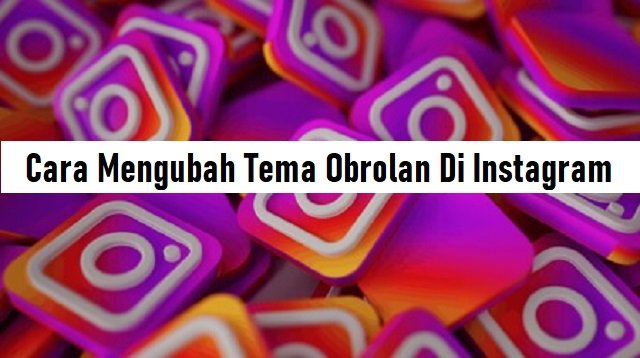 Cara Mengubah Tema Obrolan di Instagram