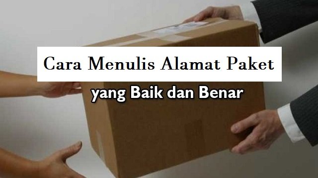 Begini Cara Menulis Alamat Paket yang Benar, Jangan Sampai Keliru Ya!