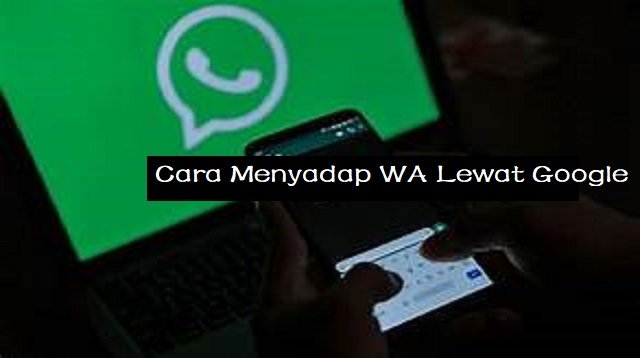 Cara Menyadap WA Lewat Google di HP dan Laptop/PC (Untuk Pemula)