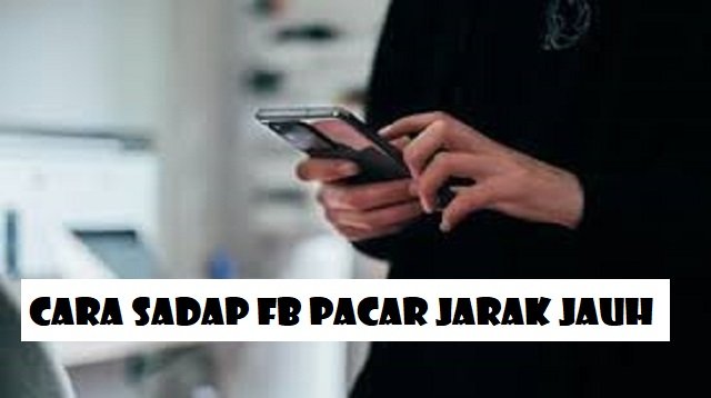 2 Cara Sadap FB Pacar Jarak Jauh, Ampuh dan Mudah