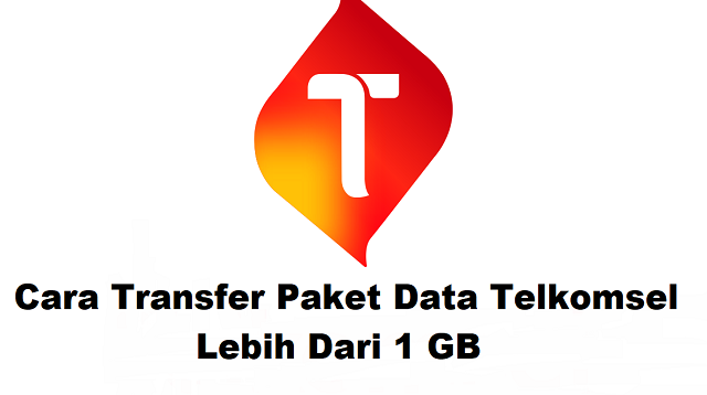Cara Transfer Paket Data Telkomsel Lebih Dari 1 GB