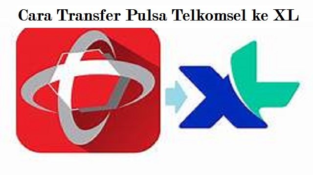 3 Cara Transfer Pulsa Telkomsel ke XL