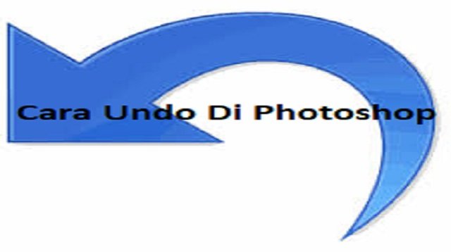 3 Cara Undo di Photoshop, Mudah dan Praktis