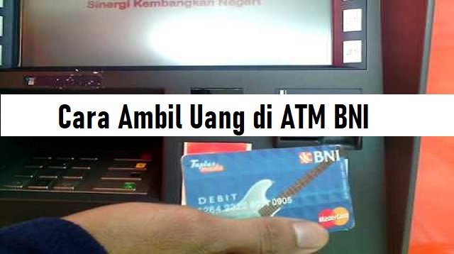 Cara Ambil Uang di ATM BNI (Untuk Pemula)