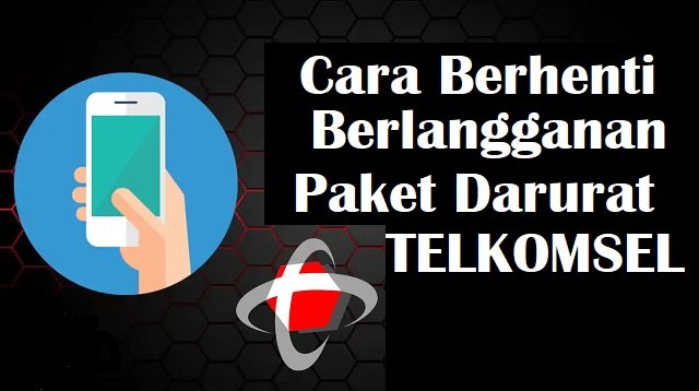3 Cara Berhenti Berlangganan Paket Darurat Telkomsel, Mudah dan Cepat