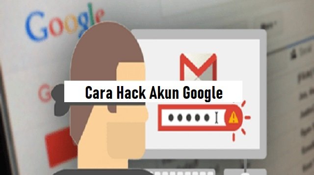 Cara Hack Akun Google (Aman & Cepat)