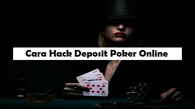 Cara Hack Deposit Poker Online