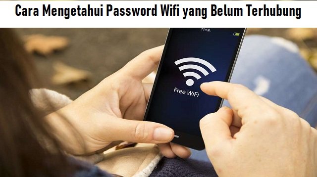 3 Cara Mengetahui Password Wifi yang Belum Terhubung, Mudah dan Cepat