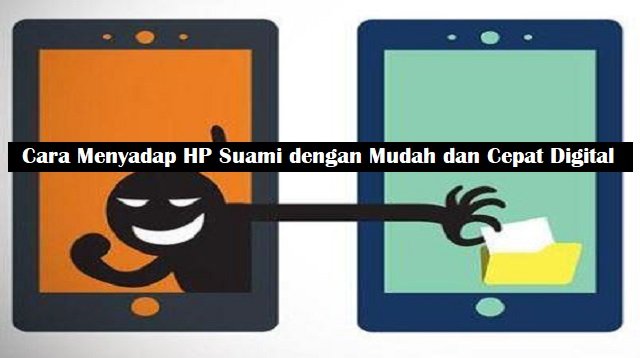 3 Cara Menyadap HP Suami Dengan Mudah dan Cepat Digital