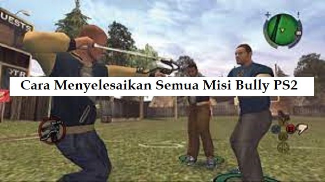 Cara Menyelesaikan Semua Misi Bully PS2