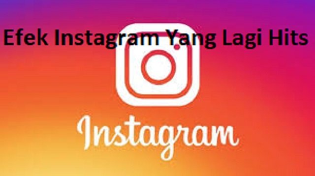 11 Efek Instagram Yang Lagi Hits
