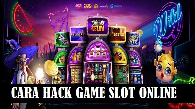 Cara Hack Game Slot Online, Ampuh dan Mudah