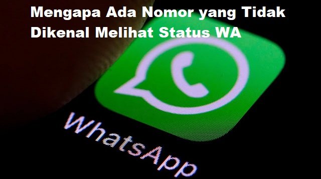 Mengapa Ada Nomor yang Tidak Dikenal Melihat Status WA? Ini 3 Penyebabnya